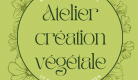 Atelier création végétale