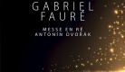 Requiem - Gabriel Fauré / Messe en Ré - Antonin Dvorak